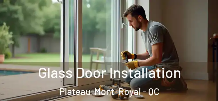 Glass Door Installation Plateau-Mont-Royal - QC