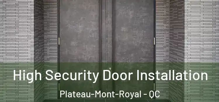 High Security Door Installation Plateau-Mont-Royal - QC